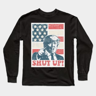 shut up! trump Long Sleeve T-Shirt